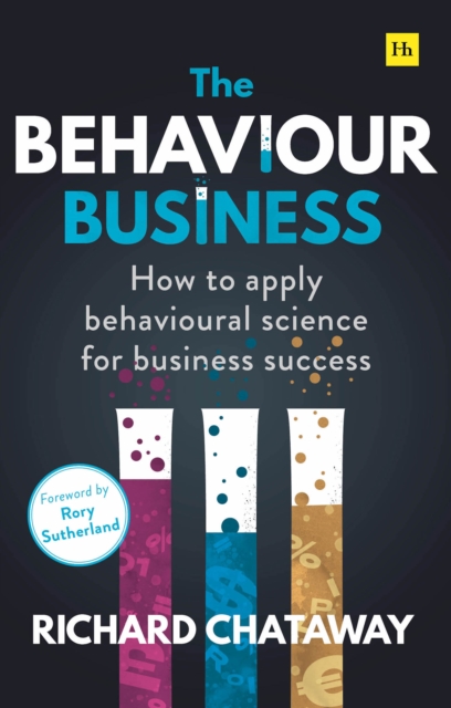 The Behaviour Business : How to apply behavioural science for business success, EPUB eBook