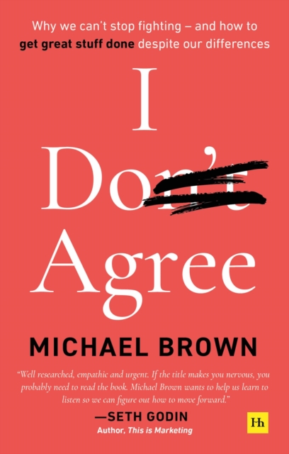I Don't Agree : Why we can't stop fighting - and how to get great stuff done despite our differences, EPUB eBook