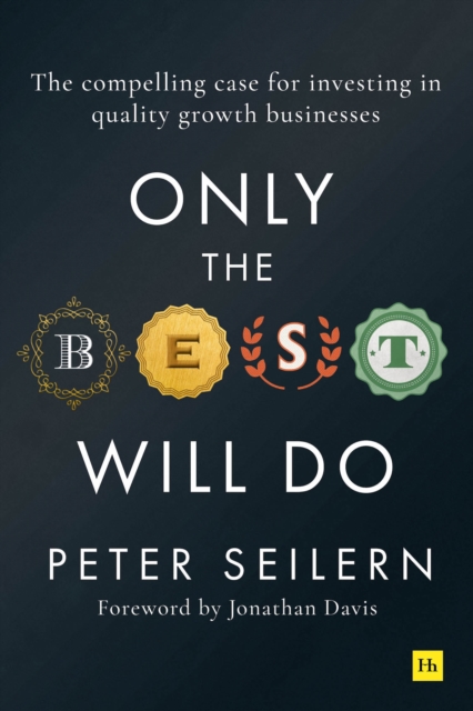 Only the Best Will Do : The compelling case for investing in quality growth businesses, Hardback Book