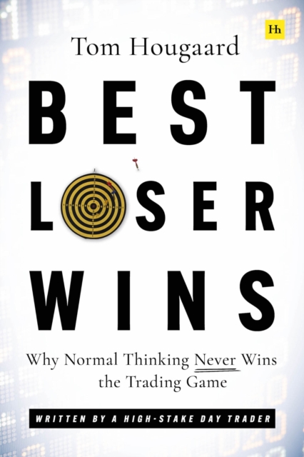 Best Loser Wins : Why Normal Thinking Never Wins the Trading Game – written by a high-stake day trader, Paperback / softback Book