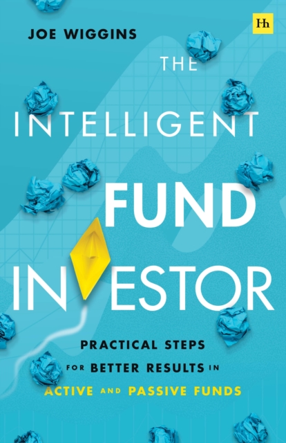 The Intelligent Fund Investor : Practical Steps for Better Results in Active and Passive Funds, Paperback / softback Book