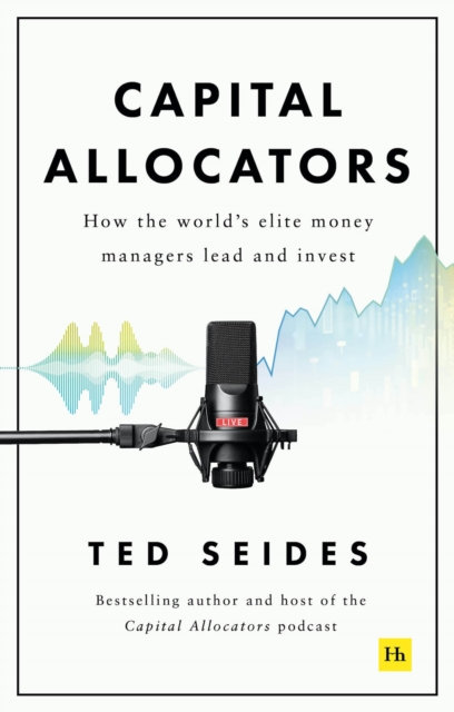 Capital Allocators : How the world's elite money managers lead and invest, Hardback Book
