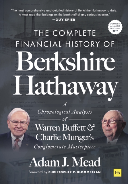 The Complete Financial History of Berkshire Hathaway : A Chronological Analysis of Warren Buffett and Charlie Munger's Conglomerate Masterpiece, Hardback Book
