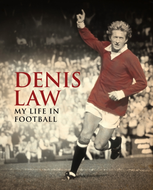 Denis Law: My Life in Football, Hardback Book