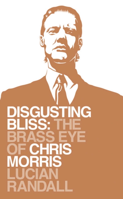 Disgusting Bliss : The Brass Eye of Chris Morris, EPUB eBook