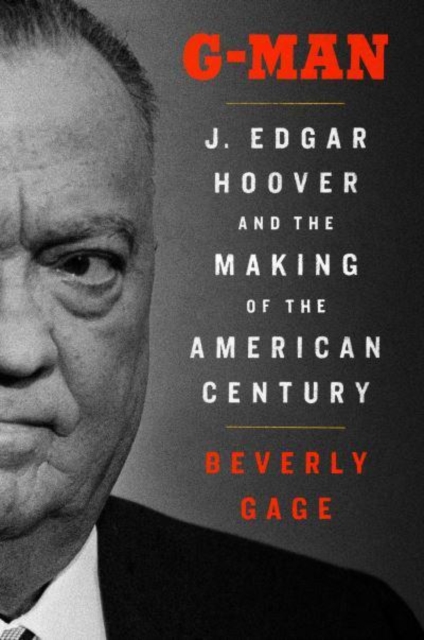 G-Man : J. Edgar Hoover and the Making of the American Century, Hardback Book