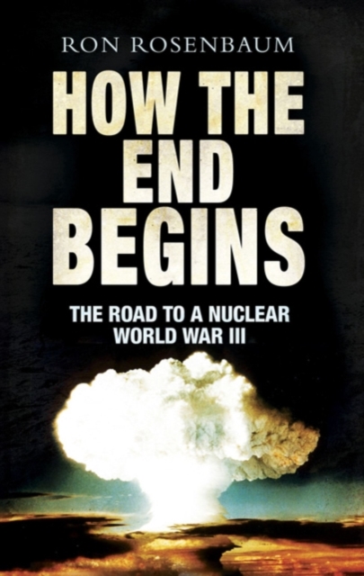 How The End Begins : The Road to a Nuclear World War III, EPUB eBook