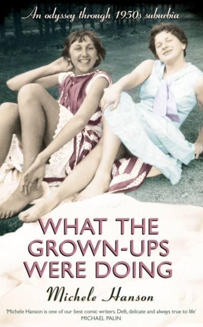 What the Grown-ups Were Doing : An Odyssey Through 1950s Suburbia, Hardback Book