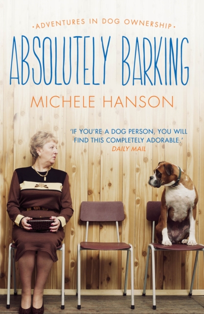 Absolutely Barking : Adventures in Dog Ownership, Paperback Book