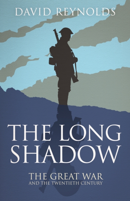 The Long Shadow : The Great War and the Twentieth Century, Hardback Book