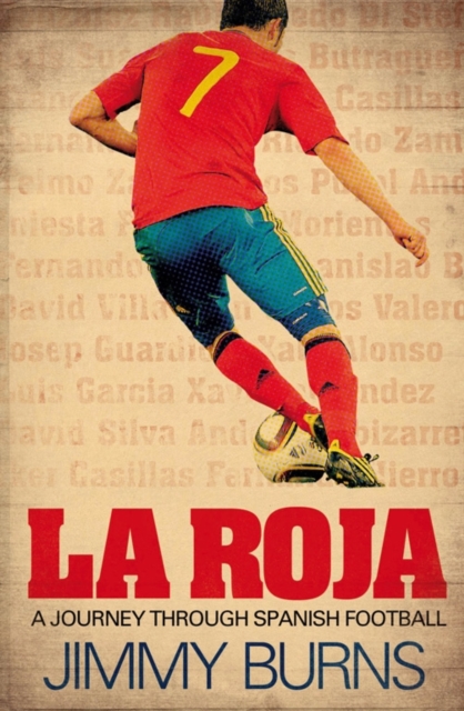 La Roja : a Journey Through Spanish Football, Hardback Book