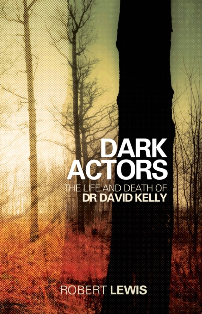 Dark Actors : The Life and Death of David Kelly, Hardback Book