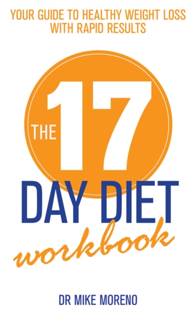 The 17 Day Diet Workbook : Your Guide to Healthy Weight Loss with Rapid Results, Paperback Book