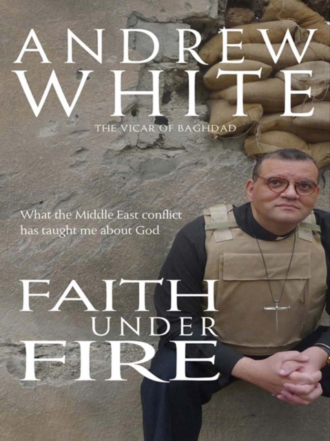 Faith Under Fire : What the Middle East conflict has taught me about God, EPUB eBook