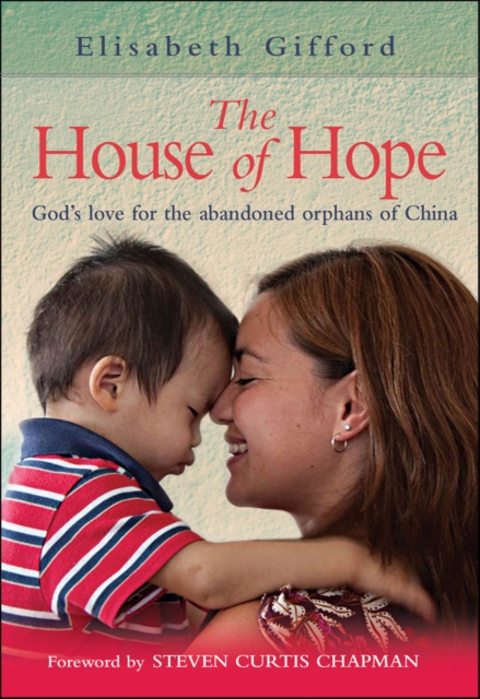 The House of Hope : God's love for the abandoned orphans of China, EPUB eBook