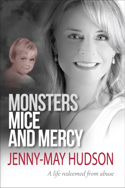 Monsters, Mice and Mercy : A life redeemed from abuse, Paperback / softback Book