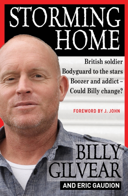 Storming Home : British soldier, bodyguard to the stars, boozer and addict - could Billy change?, EPUB eBook