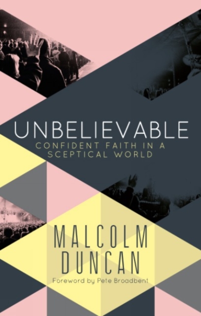 Unbelievable : Confident faith in a sceptical world, Paperback / softback Book