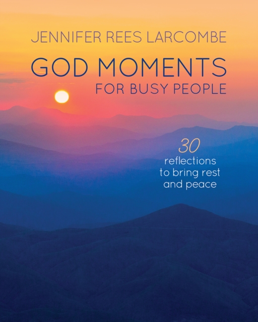 God Moments for Busy People : 30 reflections to start or end your day, Hardback Book