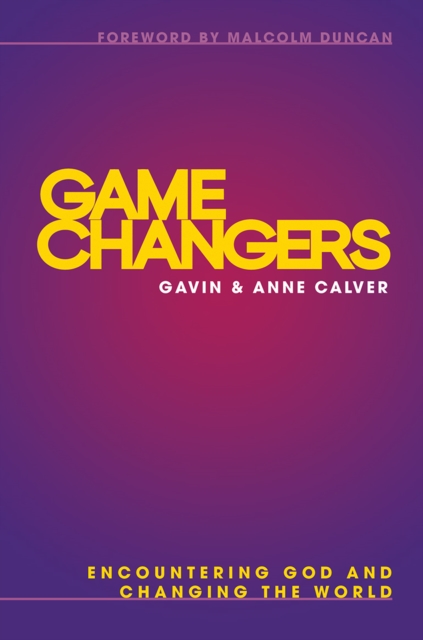 Game Changers : Encountering God and Changing the World, Paperback / softback Book