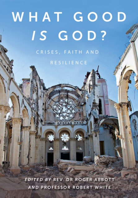 What Good is God? : Crises, faith, and resilience, Paperback / softback Book