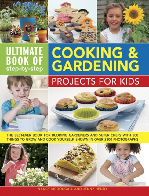 Ultimate Book of Step-by-Step Cooking & Gardening Projects for Kids, Hardback Book