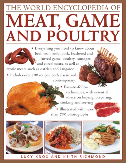 The World Encyclopedia of Meat, Game and Poultry : Everything You Need to Know About Beef, Veal, Lamb, Pork, Feathered and Furred Game, Poultry, Sausages and Cured Meats, Hardback Book