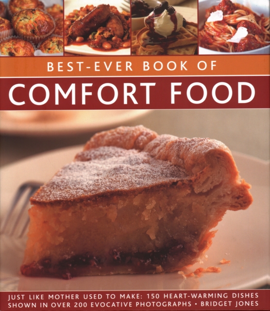 Best-Ever Book of Comfort Food : Just like mother used to make: 150 heart-warming dishes shown in over 200 evocative photographs, Hardback Book