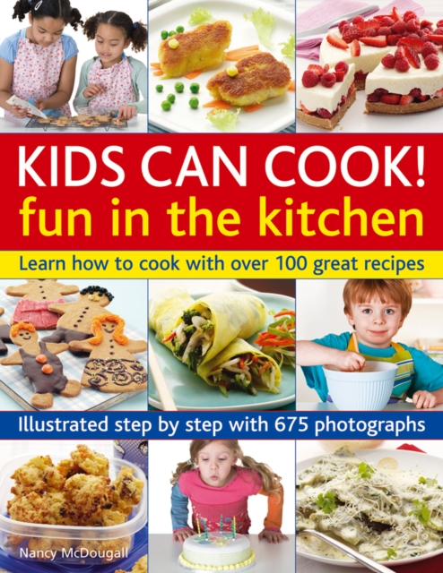 Kids Can Cook! Fun in the Kitchen : Learn How to Cook with Over 100 Great Recipes, Paperback / softback Book