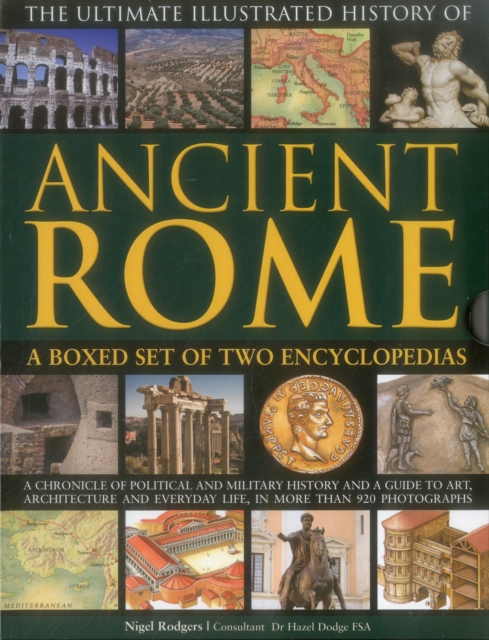 The Ultimate Illustrated History of Ancient Rome : A boxed set of two encyclopedias: A chronicle of political and military history and a guide to art, architecture and everyday life, in more than 920, Hardback Book