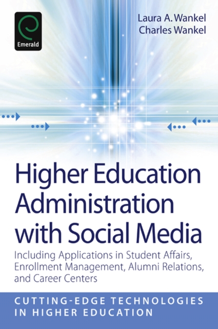 Higher Education Administration with Social Media : Including Applications in Student Affairs, Enrollment Management, Alumni Relations, and Career Centers, PDF eBook