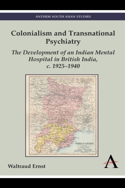 Colonialism and Transnational Psychiatry : The Development of an Indian Mental Hospital in British India, c. 1925–1940, Hardback Book