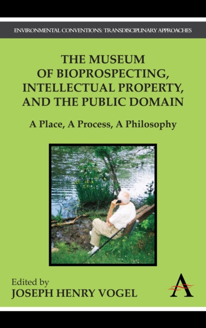 The Museum of Bioprospecting, Intellectual Property, and the Public Domain : A Place, A Process, A Philosophy, Paperback / softback Book