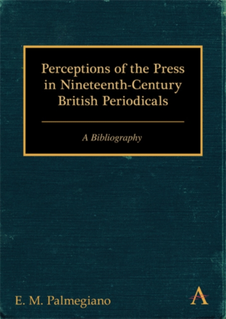 Perceptions of the Press in Nineteenth-Century British Periodicals : A Bibliography, Hardback Book