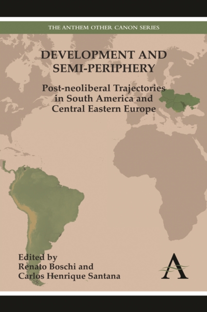 Development and Semi-periphery : Post-neoliberal Trajectories in South America and Central Eastern Europe, Hardback Book