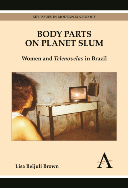 Body Parts on Planet Slum : Women and Telenovelas in Brazil, Hardback Book