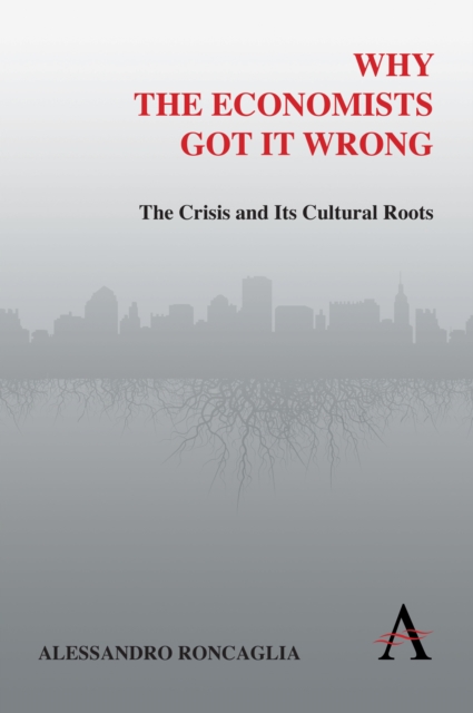 Why the Economists Got It Wrong : The Crisis and Its Cultural Roots, Paperback / softback Book