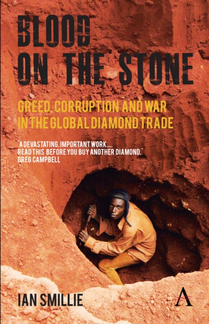 Blood on the Stone : Greed, Corruption and War in the Global Diamond Trade, Paperback / softback Book
