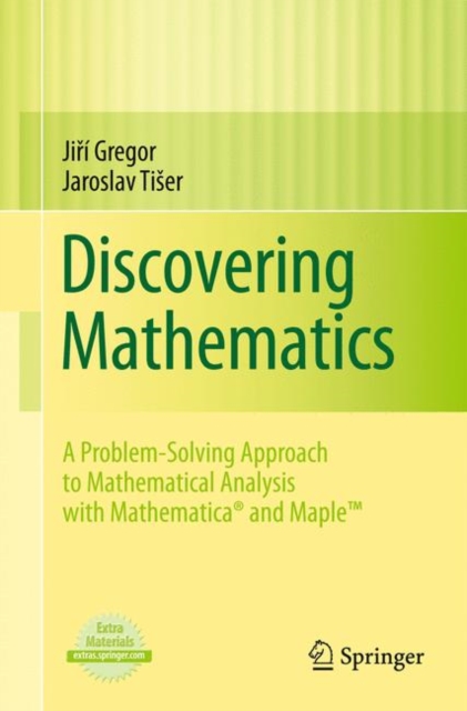Discovering Mathematics : A Problem-Solving Approach to Mathematical Analysis with Mathematica and Maple, Paperback Book