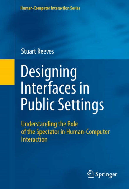 Designing Interfaces in Public Settings : Understanding the Role of the Spectator in Human-Computer Interaction, PDF eBook