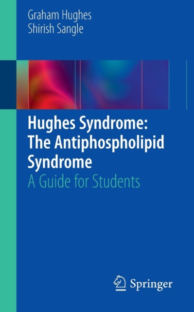 Hughes Syndrome: The Antiphospholipid Syndrome : A Guide for Students, Paperback / softback Book