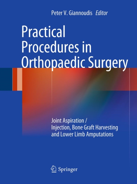 Practical Procedures in Orthopaedic Surgery : Joint Aspiration/Injection, Bone Graft Harvesting and Lower Limb Amputations, PDF eBook
