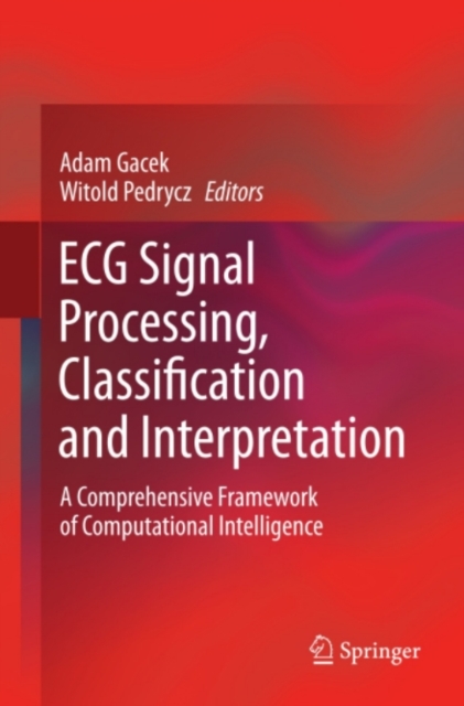 ECG Signal Processing, Classification and Interpretation : A Comprehensive Framework of Computational Intelligence, PDF eBook