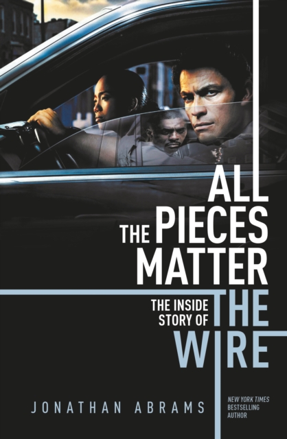 All the Pieces Matter : THE INSIDE STORY OF THE WIRE, Paperback / softback Book