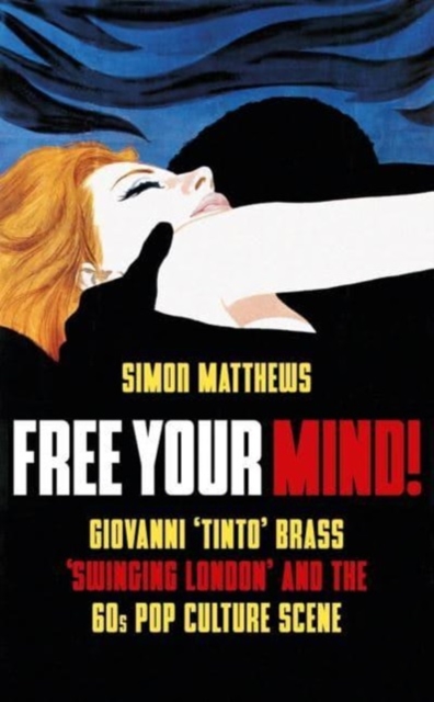 Free Your Mind! : Giovanni 'Tinto' Brass, 'Swinging London' and the 60s Pop Culture Scene, Paperback / softback Book
