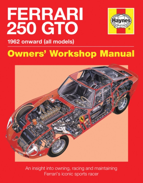 Ferrari 250 GTO Manual : An insight into owning, racing and maintaining Ferrari’s iconic sports racer, Hardback Book