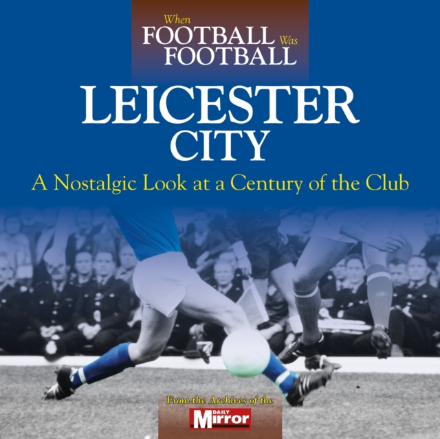 When Football Was Football: Leicester City, Hardback Book
