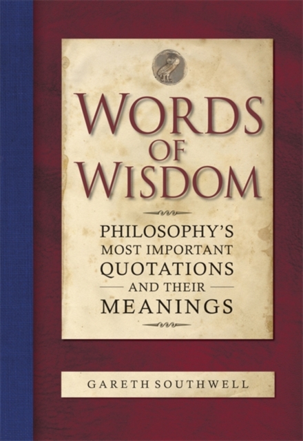 Words of Wisdom : Philosophy's Most Important Quotations and Their Meaning, Hardback Book