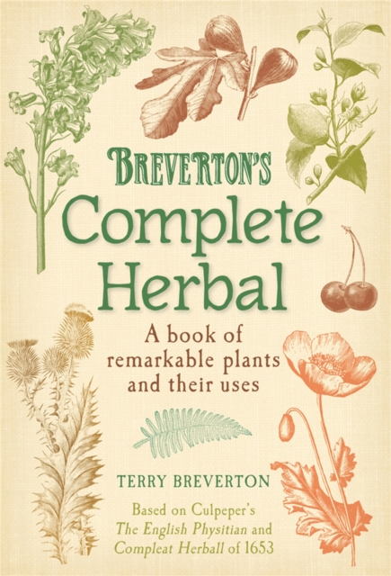 Breverton's Complete Herbal : A Book of Remarkable Plants and Their Uses, Hardback Book