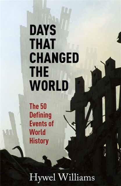 Days That Changed the World : The 50 Defining Events of World History, Paperback / softback Book